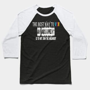 The best way to win an argument is to not join the argument Baseball T-Shirt